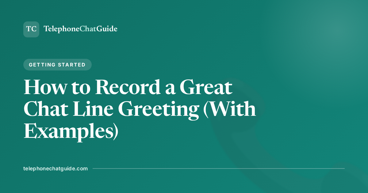 How to Record a Great Chat Line Greeting (With Examples)