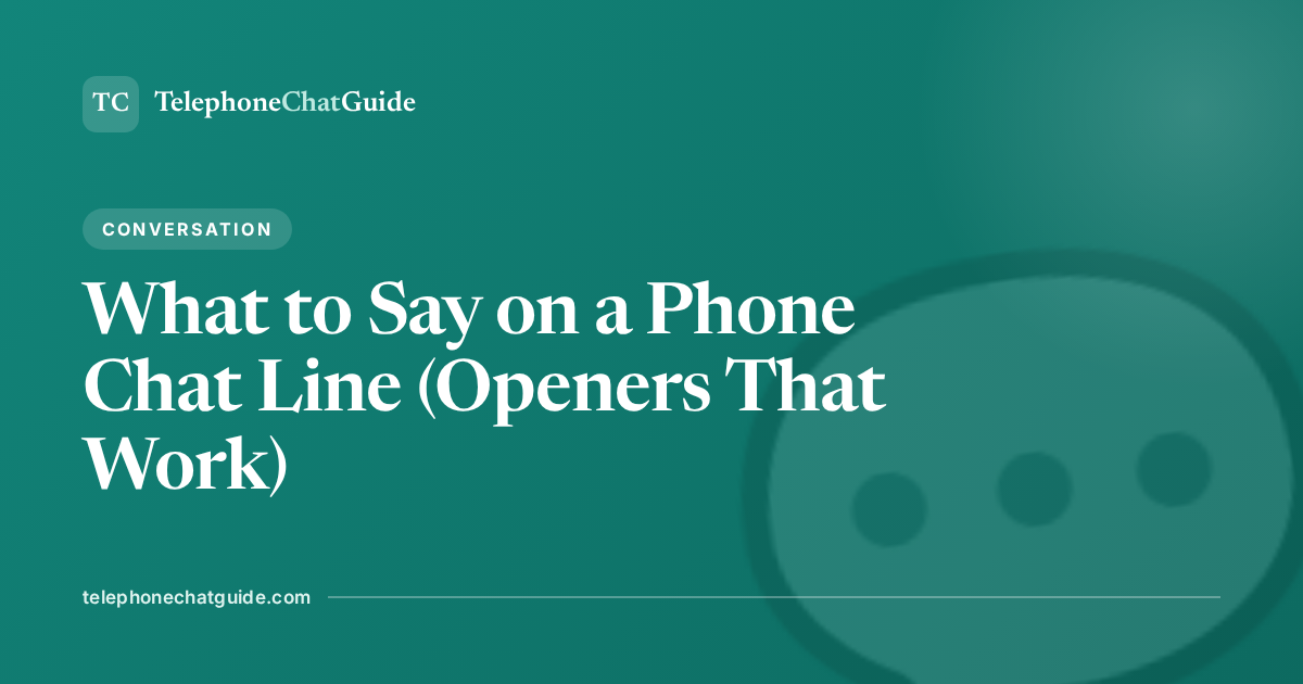 What to Say on a Phone Chat Line (Openers That Work)