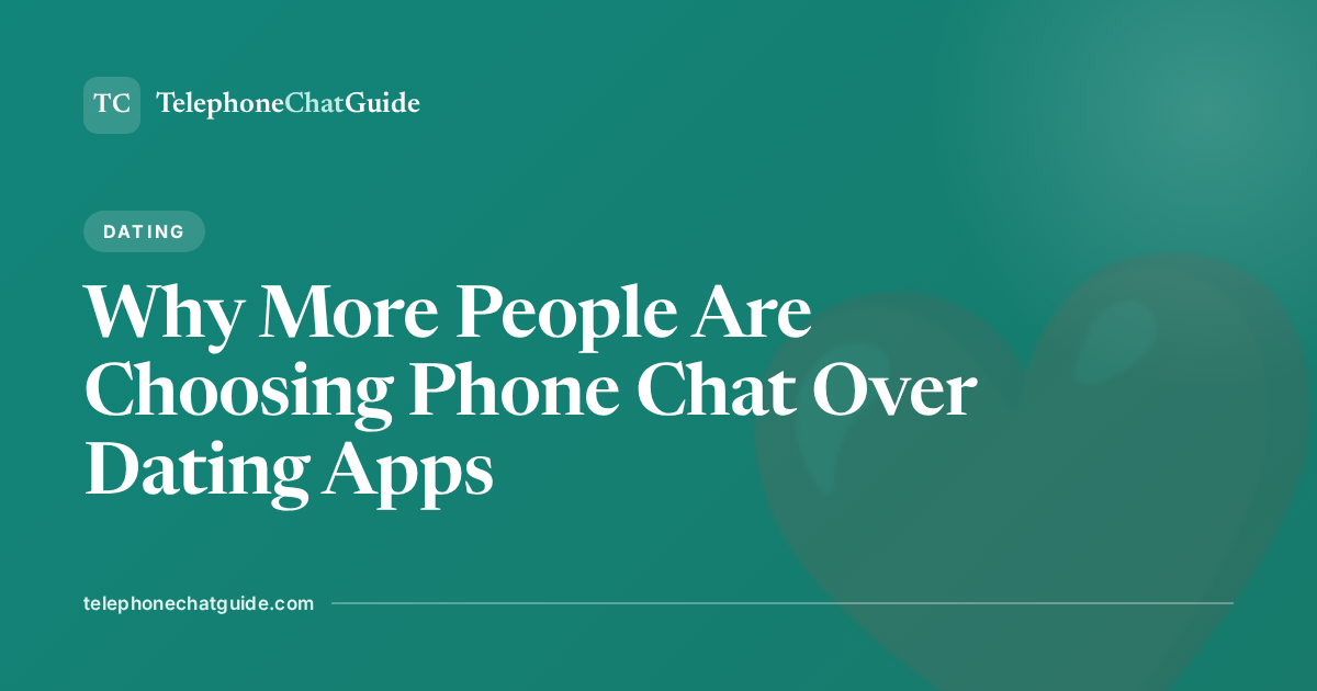 Why More People Are Choosing Phone Chat Over Dating Apps